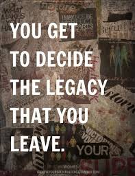 What is your legacy?